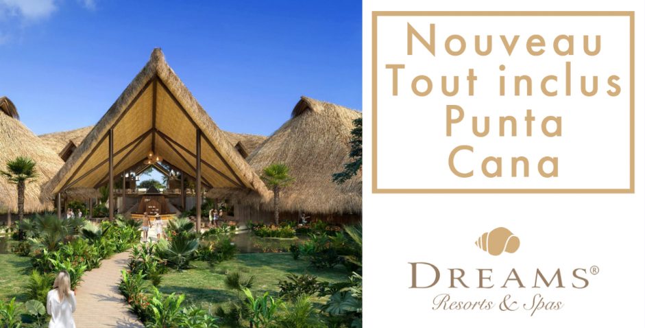 Dreams Flora Resort & Spa : la nouveauté à Punta Cana