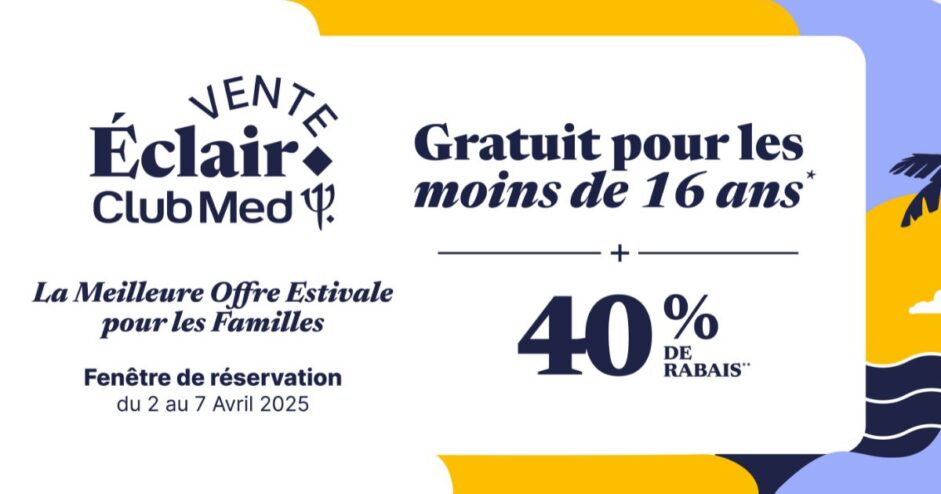 Vente Éclair Club Med : La Meilleure Offre Estivale pour les Familles